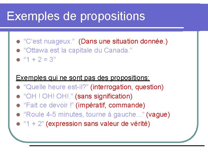 Exemples de propositions “C’est nuageux. ” (Dans une situation donnée. ) l “Ottawa est