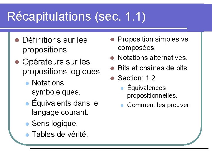 Récapitulations (sec. 1. 1) Définitions sur les propositions l Opérateurs sur les propositions logiques