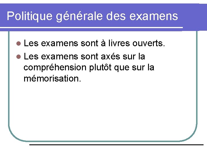 Politique générale des examens l Les examens sont à livres ouverts. l Les examens