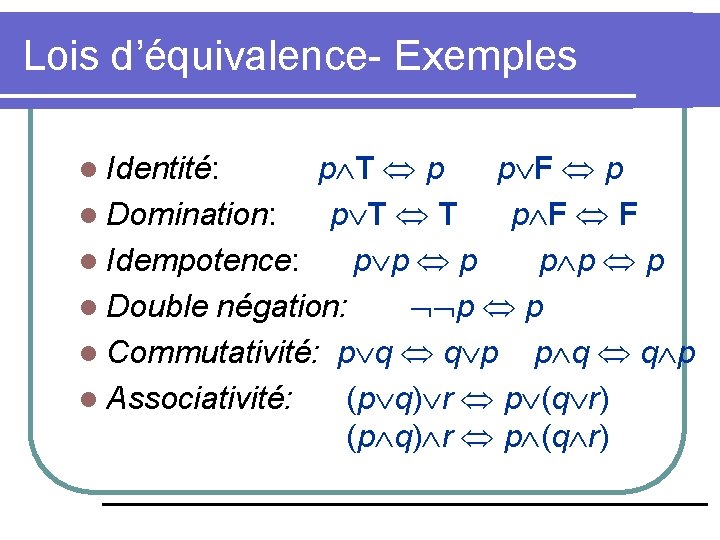 Lois d’équivalence- Exemples p T p p F p l Domination: p T T