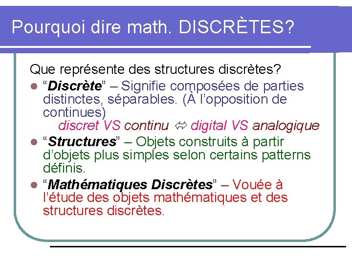 Pourquoi dire math. DISCRÈTES? Que représente des structures discrètes? l “Discrète” – Signifie composées