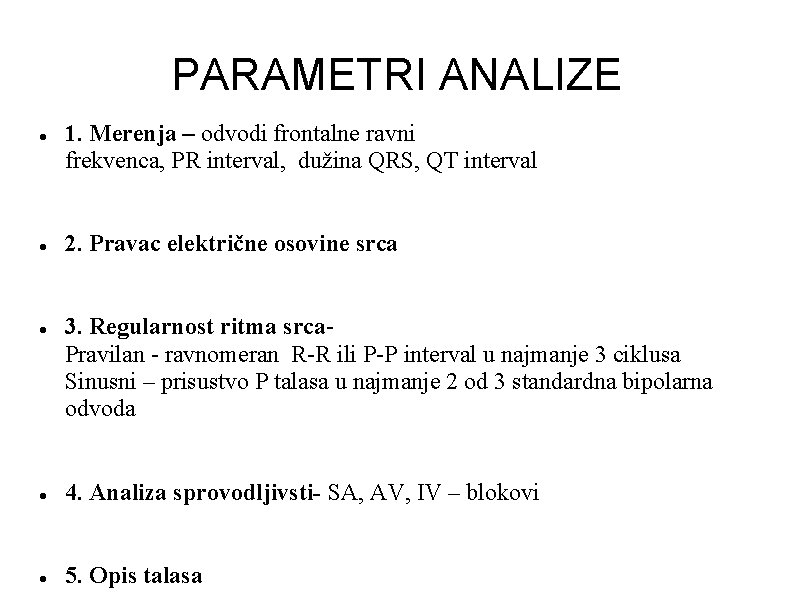 PARAMETRI ANALIZE 1. Merenja – odvodi frontalne ravni frekvenca, PR interval, dužina QRS, QT