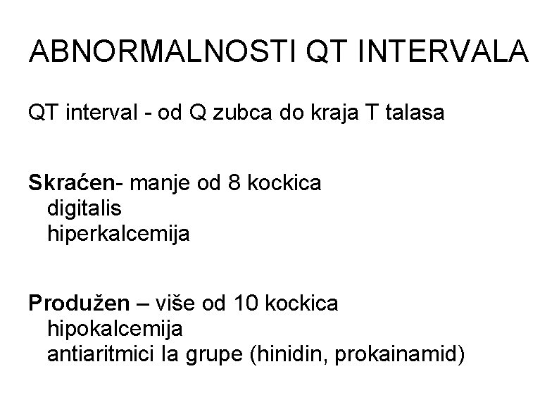 ABNORMALNOSTI QT INTERVALA QT interval - od Q zubca do kraja T talasa Skraćen-