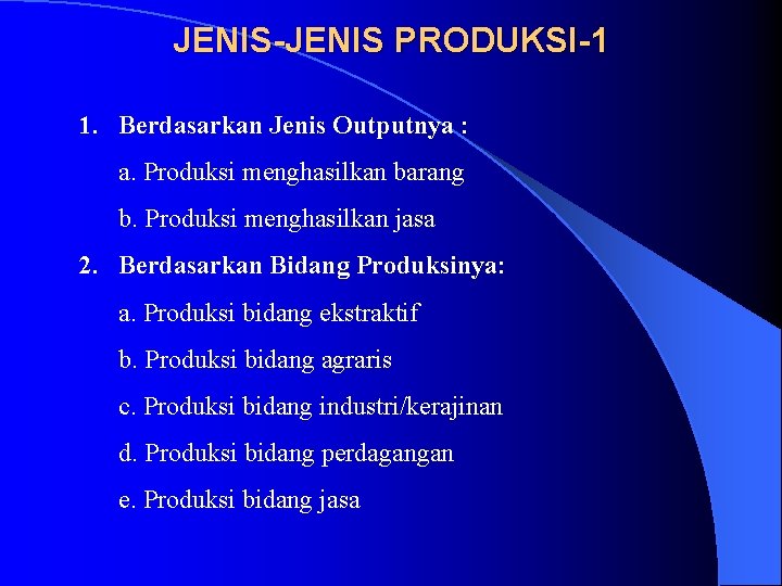 JENIS-JENIS PRODUKSI-1 1. Berdasarkan Jenis Outputnya : a. Produksi menghasilkan barang b. Produksi menghasilkan