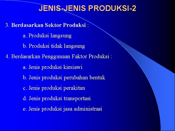JENIS-JENIS PRODUKSI-2 3. Berdasarkan Sektor Produksi : a. Produksi langsung b. Produksi tidak langsung