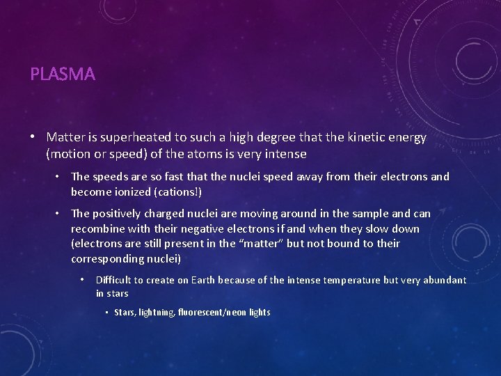 PLASMA • Matter is superheated to such a high degree that the kinetic energy