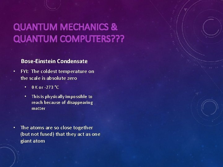 QUANTUM MECHANICS & QUANTUM COMPUTERS? ? ? Bose-Einstein Condensate • FYI: The coldest temperature