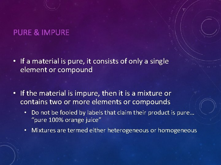 PURE & IMPURE • If a material is pure, it consists of only a