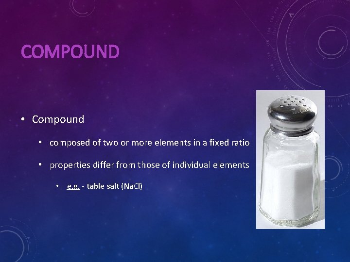 COMPOUND • Compound • composed of two or more elements in a fixed ratio