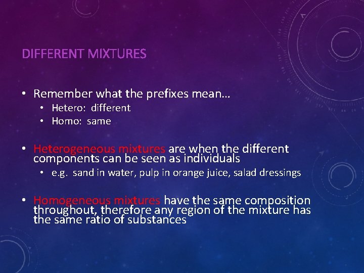 DIFFERENT MIXTURES • Remember what the prefixes mean… • Hetero: different • Homo: same