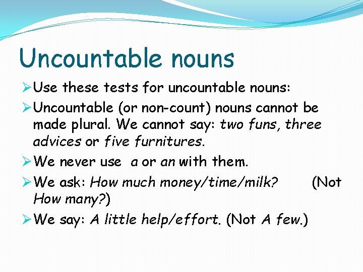 Uncountable nouns ØUse these tests for uncountable nouns: ØUncountable (or non-count) nouns cannot be