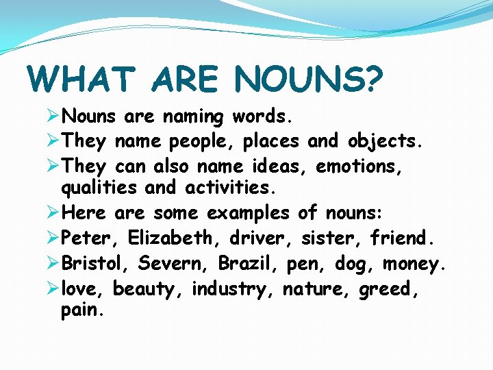 WHAT ARE NOUNS? ØNouns are naming words. ØThey name people, places and objects. ØThey