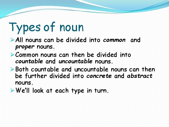 Types of noun Ø All nouns can be divided into common and proper nouns.