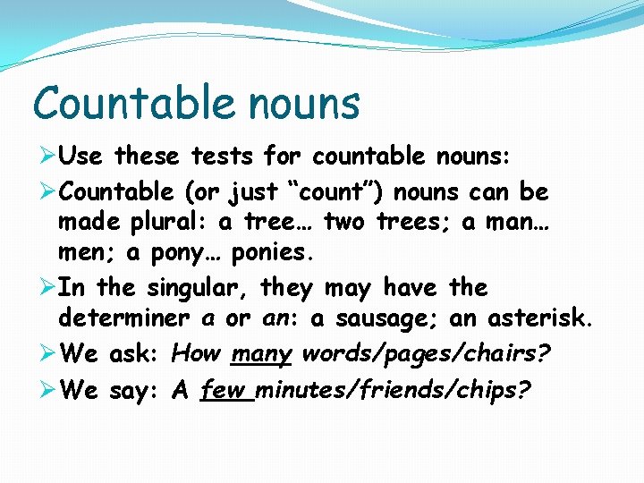 Countable nouns ØUse these tests for countable nouns: ØCountable (or just “count”) nouns can