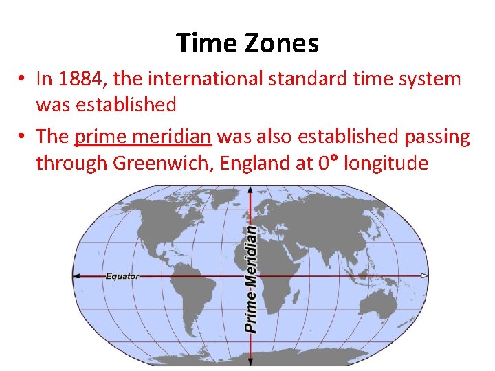 Time Zones • In 1884, the international standard time system was established • The