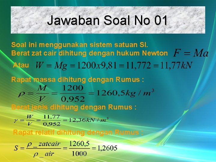 Jawaban Soal No 01 Soal ini menggunakan sistem satuan SI. Berat zat cair dihitung