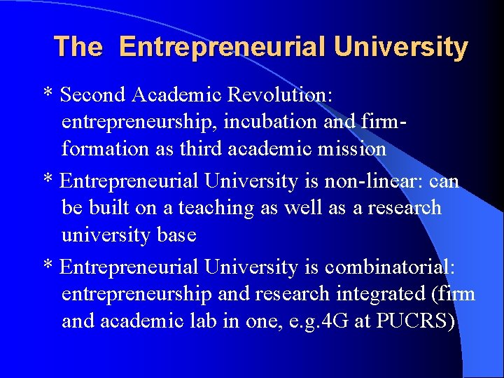 The Entrepreneurial University * Second Academic Revolution: entrepreneurship, incubation and firmformation as third academic