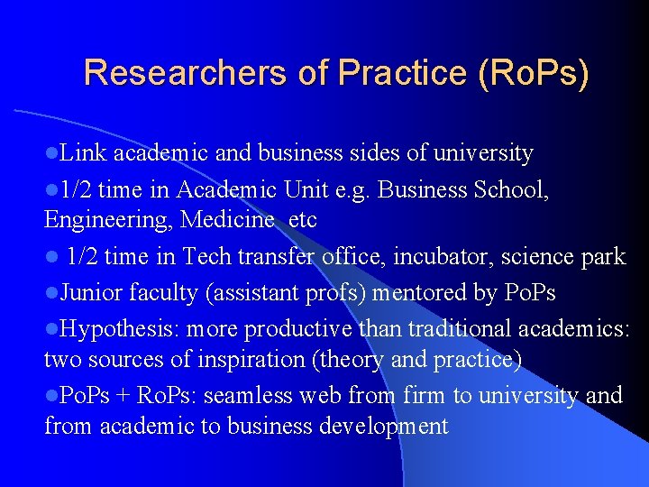 Researchers of Practice (Ro. Ps) l. Link academic and business sides of university l