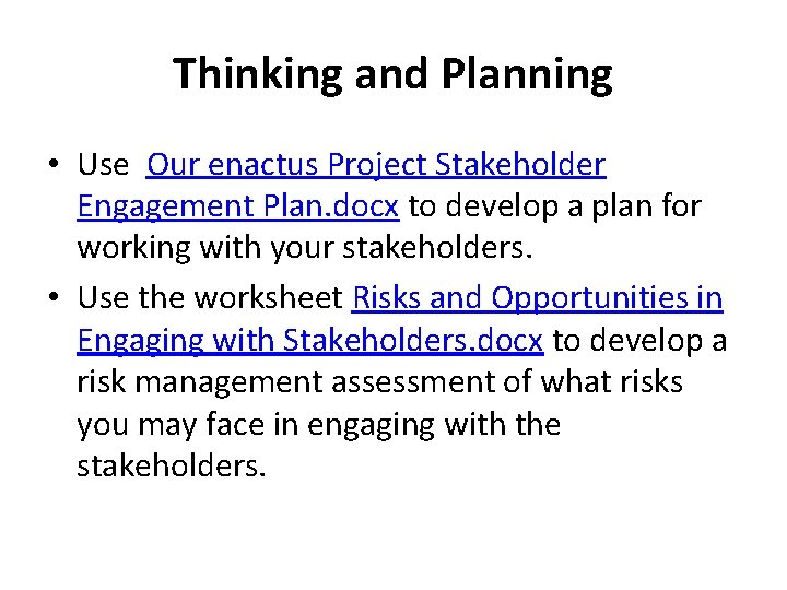 Thinking and Planning • Use Our enactus Project Stakeholder Engagement Plan. docx to develop