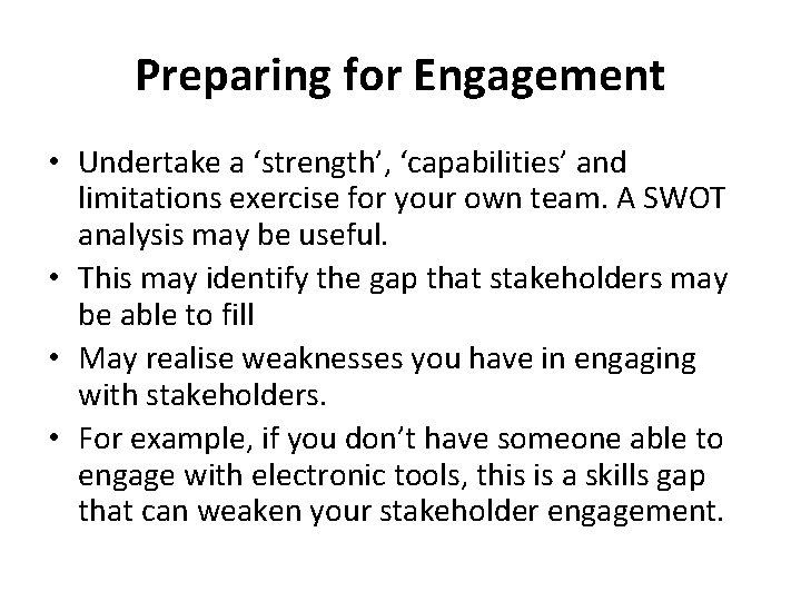 Preparing for Engagement • Undertake a ‘strength’, ‘capabilities’ and limitations exercise for your own