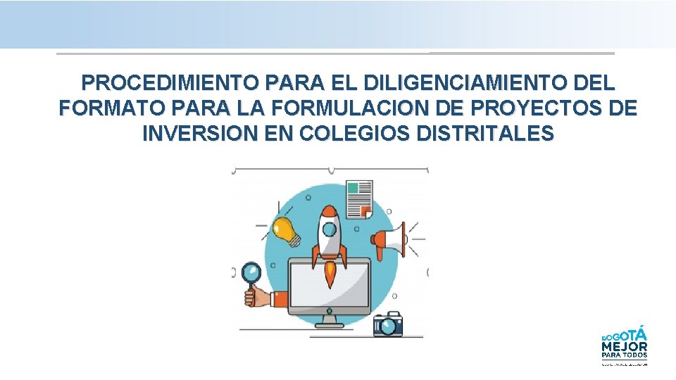 PROCEDIMIENTO PARA EL DILIGENCIAMIENTO DEL FORMATO PARA LA FORMULACION DE PROYECTOS DE INVERSION EN