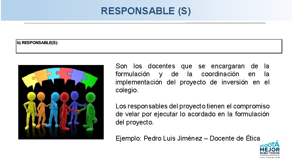 RESPONSABLE (S) Son los docentes que se encargaran de la formulación y de la