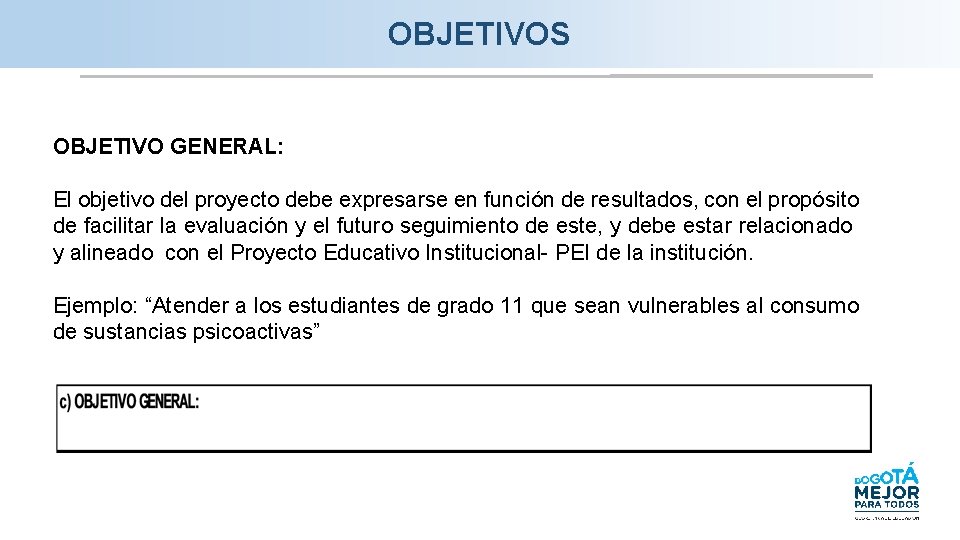 OBJETIVOS OBJETIVO GENERAL: El objetivo del proyecto debe expresarse en función de resultados, con