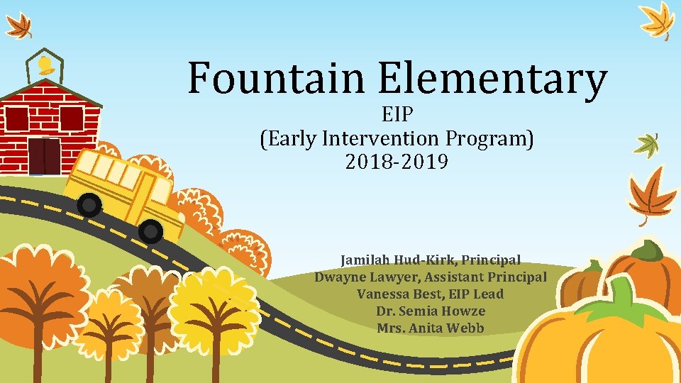 Fountain Elementary EIP (Early Intervention Program) 2018 -2019 Jamilah Hud-Kirk, Principal Dwayne Lawyer, Assistant