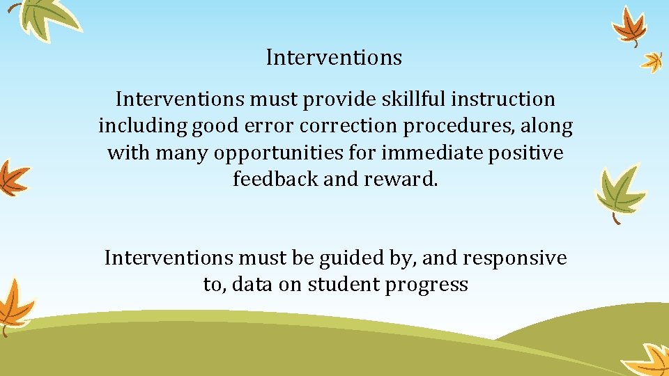 Interventions must provide skillful instruction including good error correction procedures, along with many opportunities