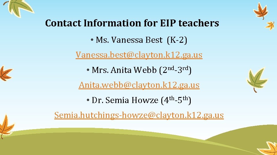 Contact Information for EIP teachers • Ms. Vanessa Best (K-2) Vanessa. best@clayton. k 12.