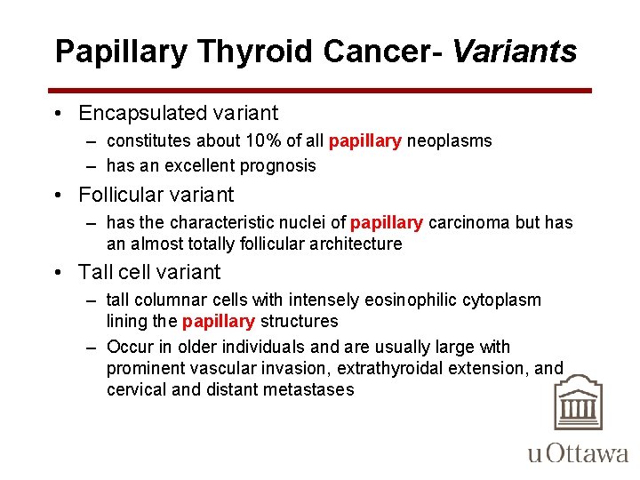 Papillary Thyroid Cancer- Variants • Encapsulated variant – constitutes about 10% of all papillary