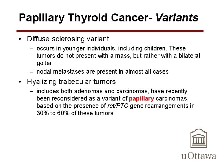 Papillary Thyroid Cancer- Variants • Diffuse sclerosing variant – occurs in younger individuals, including