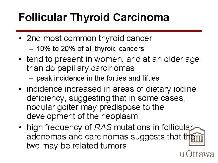 Follicular Thyroid Carcinoma • 2 nd most common thyroid cancer – 10% to 20%