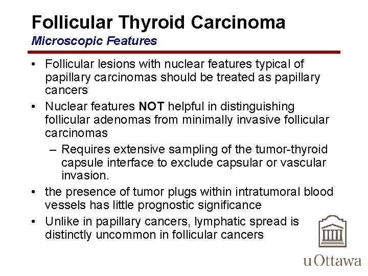 Follicular Thyroid Carcinoma Microscopic Features • Follicular lesions with nuclear features typical of papillary