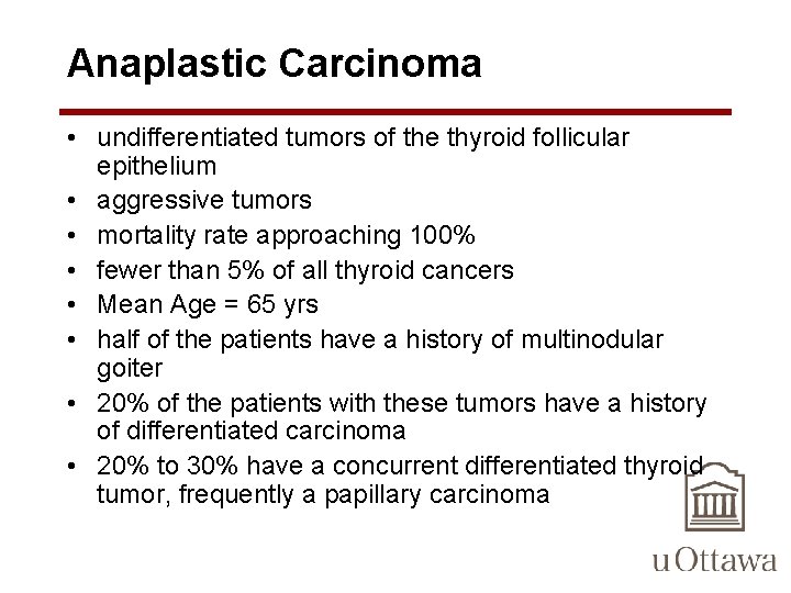 Anaplastic Carcinoma • undifferentiated tumors of the thyroid follicular epithelium • aggressive tumors •