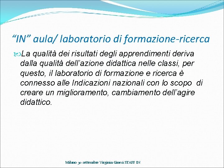 “IN” aula/ laboratorio di formazione-ricerca La qualità dei risultati degli apprendimenti deriva dalla qualità