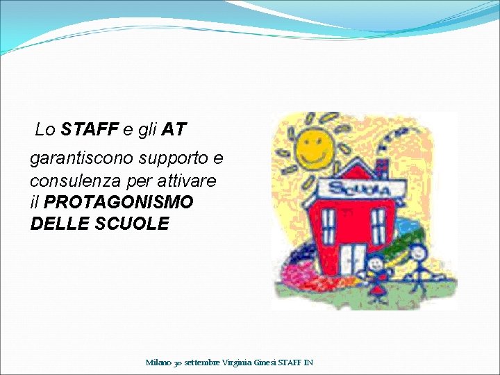 Lo STAFF e gli AT garantiscono supporto e consulenza per attivare il PROTAGONISMO DELLE