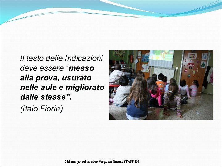 Il testo delle Indicazioni deve essere “messo alla prova, usurato nelle aule e migliorato