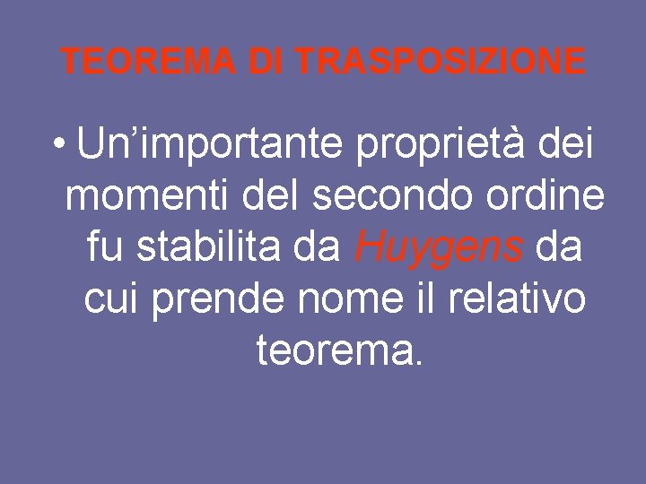 TEOREMA DI TRASPOSIZIONE • Un’importante proprietà dei momenti del secondo ordine fu stabilita da