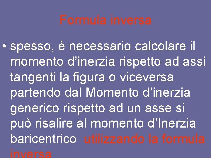 Formula inversa • spesso, è necessario calcolare il momento d’inerzia rispetto ad assi tangenti