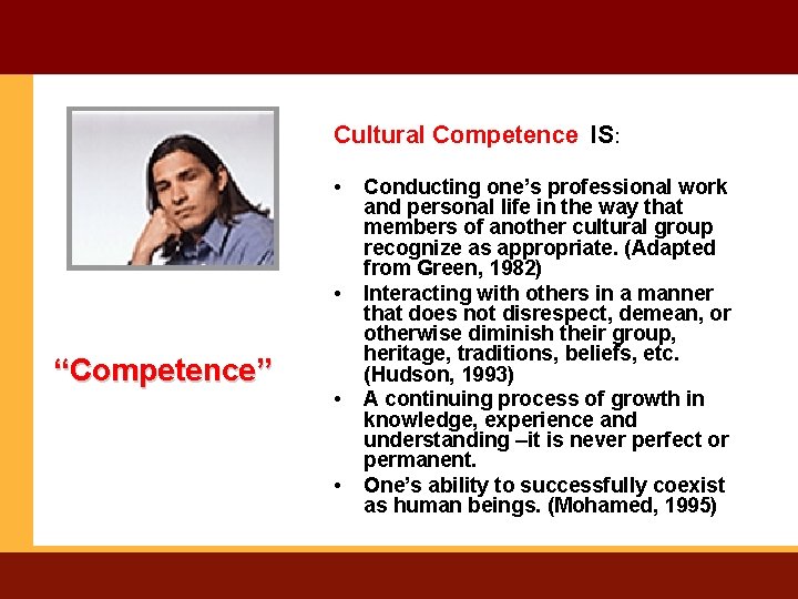 Cultural Competence IS: • • “Competence” • • Conducting one’s professional work and personal