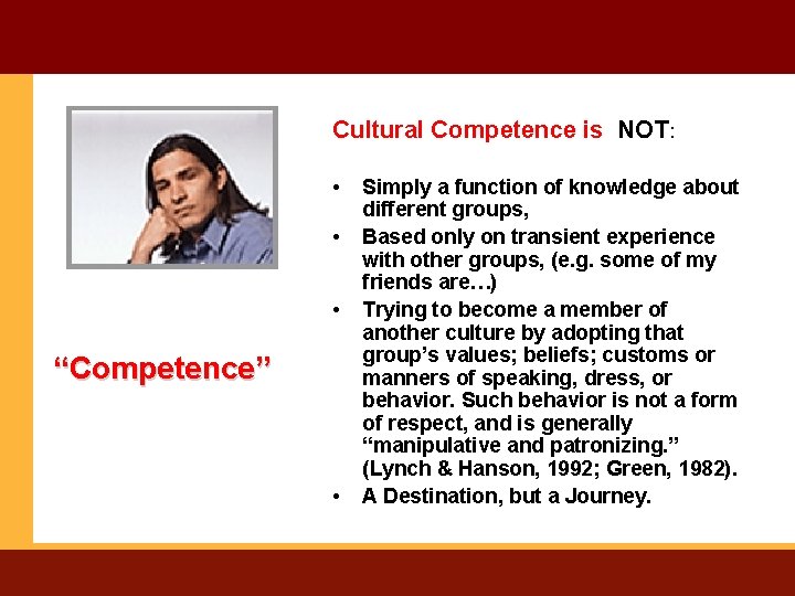 Cultural Competence is NOT: • • • “Competence” • Simply a function of knowledge