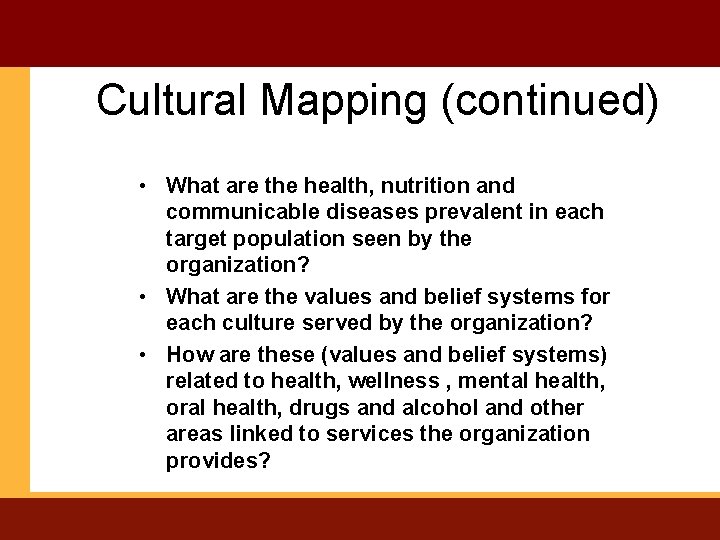 Cultural Mapping (continued) • What are the health, nutrition and communicable diseases prevalent in