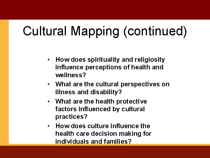 Cultural Mapping (continued) • How does spirituality and religiosity influence perceptions of health and