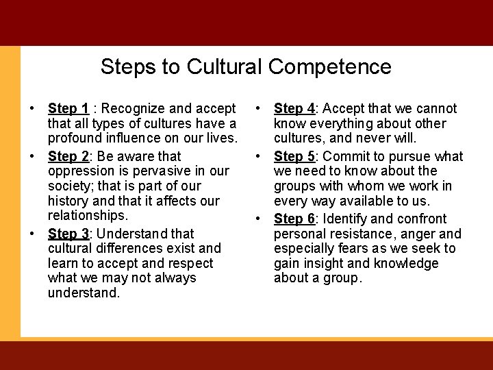 Steps to Cultural Competence • Step 1 : Recognize and accept that all types