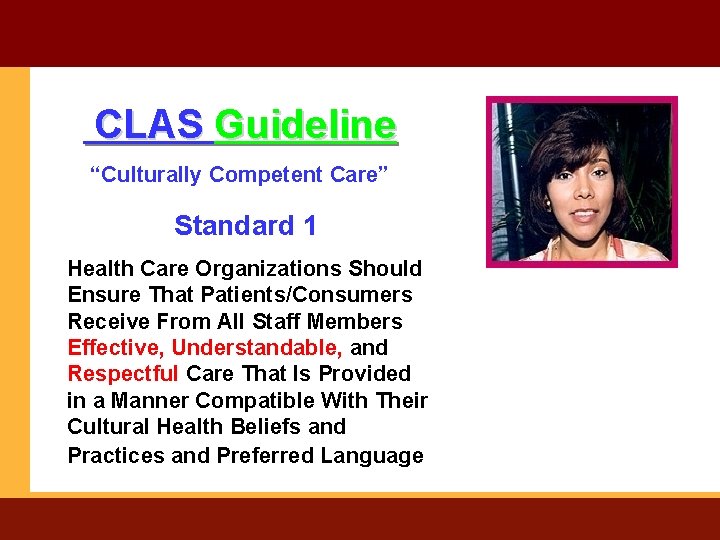 CLAS Guideline “Culturally Competent Care” Standard 1 Health Care Organizations Should Ensure That Patients/Consumers