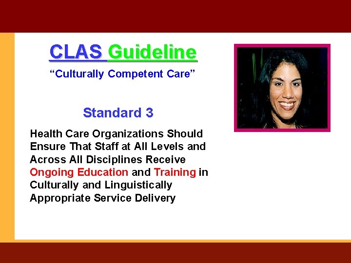 CLAS Guideline “Culturally Competent Care” Standard 3 Health Care Organizations Should Ensure That Staff