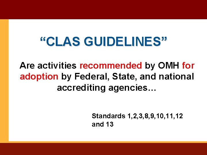 “CLAS GUIDELINES” Are activities recommended by OMH for adoption by Federal, State, and national