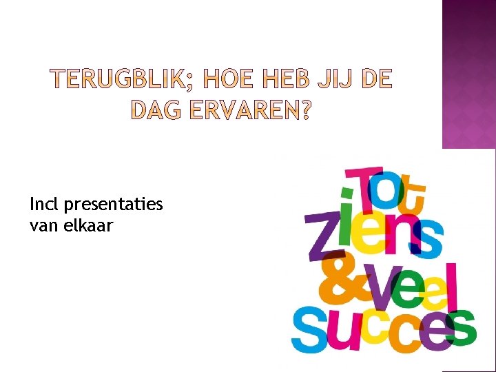 Incl presentaties van elkaar 