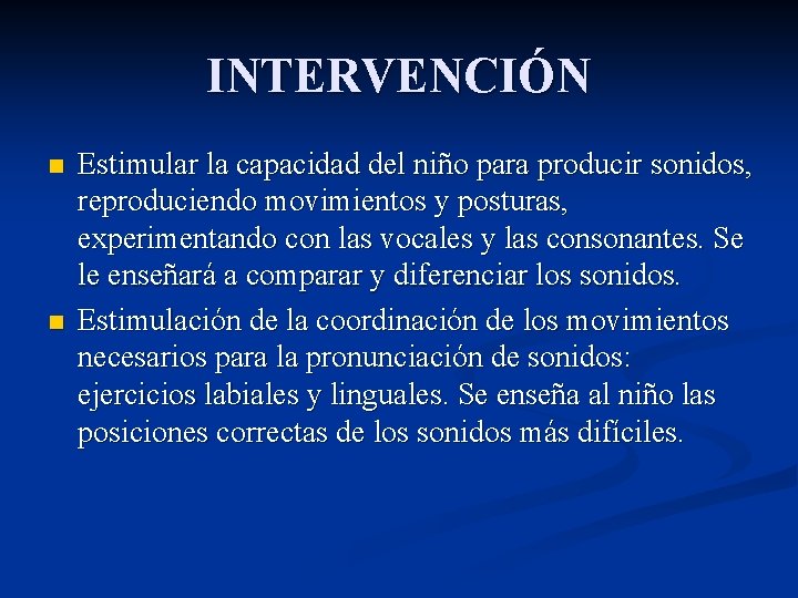 INTERVENCIÓN n n Estimular la capacidad del niño para producir sonidos, reproduciendo movimientos y